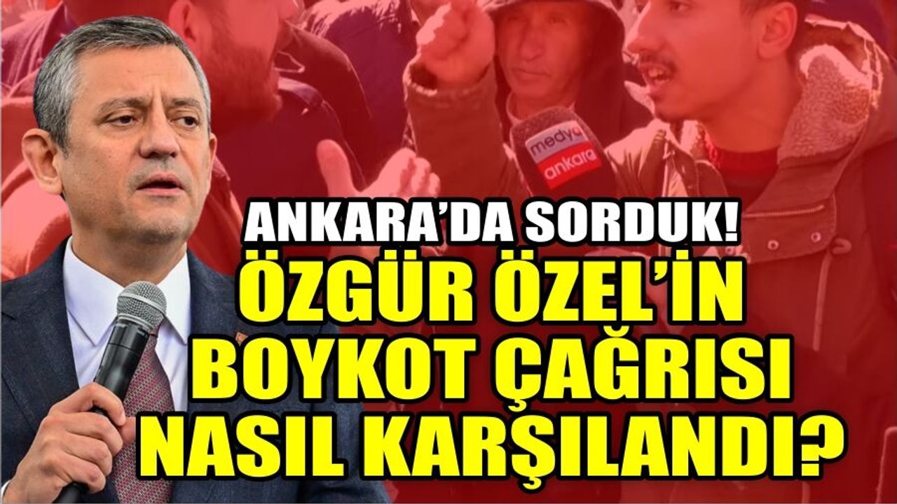 Özgür Özel'in boykot çağrısını Ankara'da sorduk: Vatandaş boykota ne dedi?